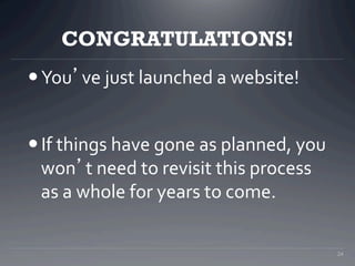CONGRATULATIONS!
 You’ve	
  just	
  launched	
  a	
  website!	
  
	
  
 If	
  things	
  have	
  gone	
  as	
  planned,...
