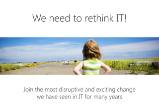We need to rethink IT!






Join the most disruptive and exciting change
we have seen in IT for many years
 