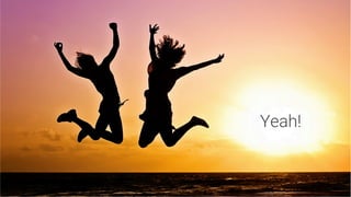 Yeah!
 