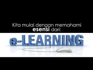 Kita mulai dengan memahami
esensi dari:

 