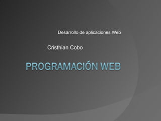 Desarrollo de aplicaciones Web Cristhian Cobo 