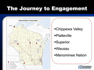 The Journey to Engagement
Chippewa Valley
Platteville
Superior
Wausau
Menominee Nation
 