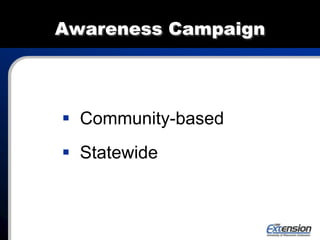 Awareness Campaign
 Community-based
 Statewide
 