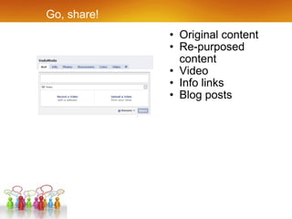 Go, share! Original content Re-purposed content Video Info links Blog posts 
