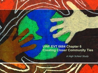 UWF EVT 6664 Chapter 6 Creating Closer Community Ties A High School Study 