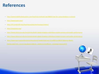 References

 •   http://www.brighthubeducation.com/teaching-methods-tips/86024-tips-for-using-dropbox-in-schools

 •   http://www.epals.com/

 •   http://cft.vanderbilt.edu/teaching-guides/technology/clickers/

 •   http://classtools.org/

 •   http://www.educause.edu/ero/article/death-digital-dropbox-rethinking-student-privacy-and-public-performance

 •   http://www.educause.edu/ero/article/death-digital-dropbox-rethinking-student-privacy-and-public-performance

 •   http://www.ascd.org/publications/educational-leadership/mar11/vol68/num06/A-Diploma-Worth-

     Having.aspx?utm_source=ascdexpress&utm_medium=email&utm_campaign=express612
 