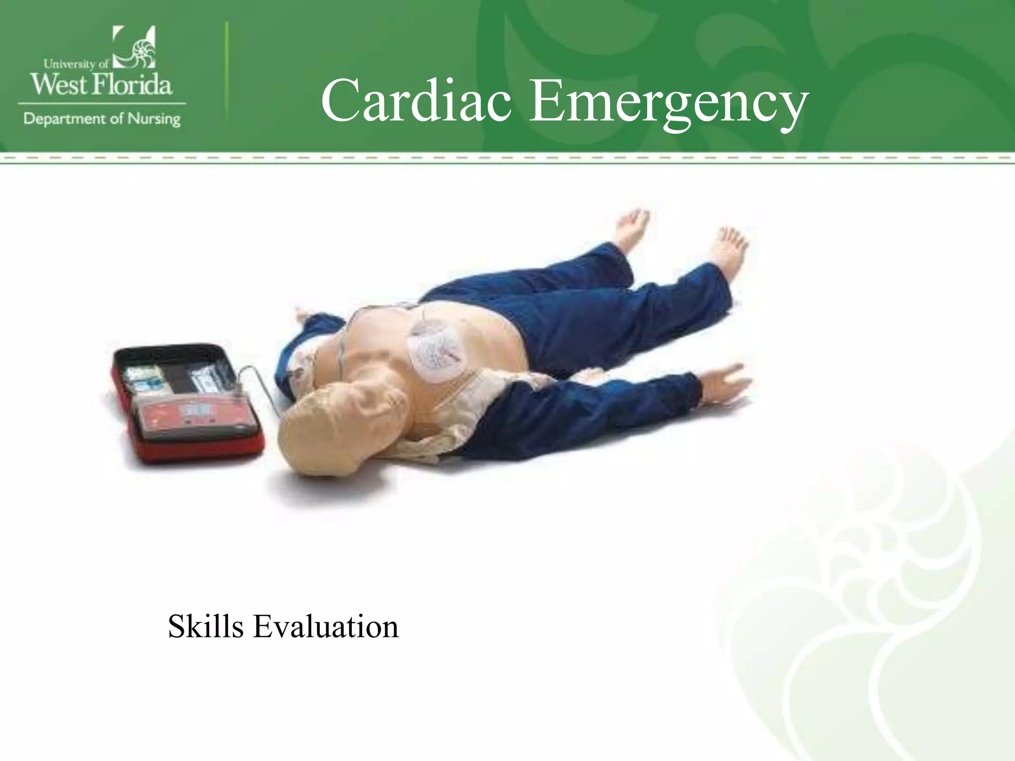 Cardiac Emergency




Skills Evaluation
 