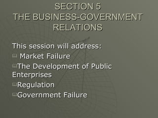 SECTION 5 THE BUSINESS-GOVERNMENT RELATIONS ,[object Object],[object Object],[object Object],[object Object],[object Object]