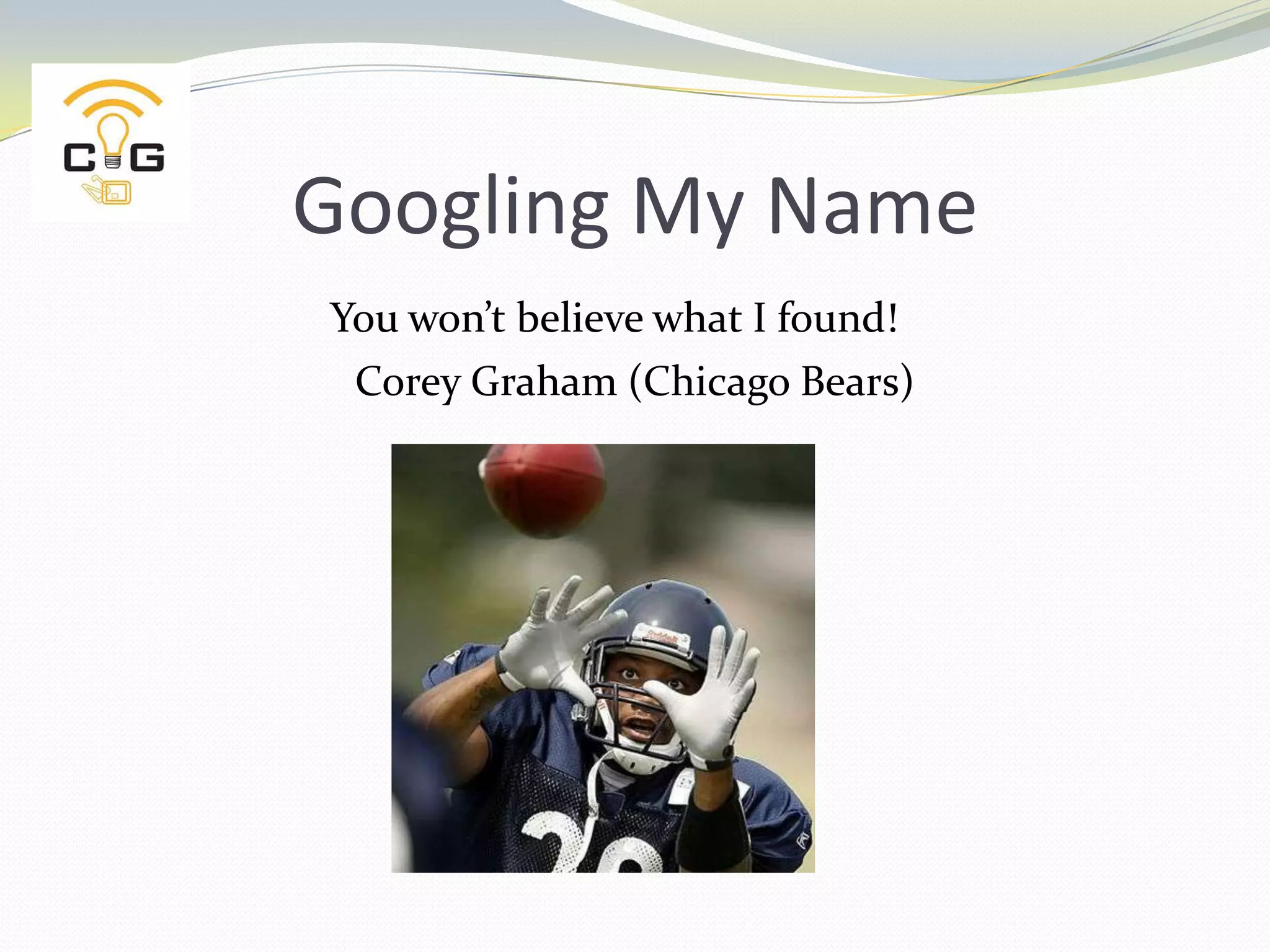 Googling My NameYou won’t believe what I found!Corey Graham (Chicago Bears)