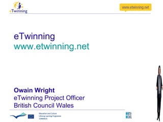 eTwinning
www.etwinning.net



Owain Wright
eTwinning Project Officer
British Council Wales
 
