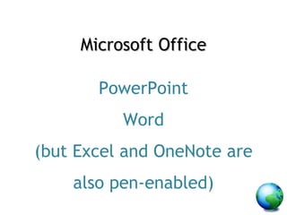 Microsoft Office PowerPoint Word (but Excel and OneNote are also pen-enabled) 