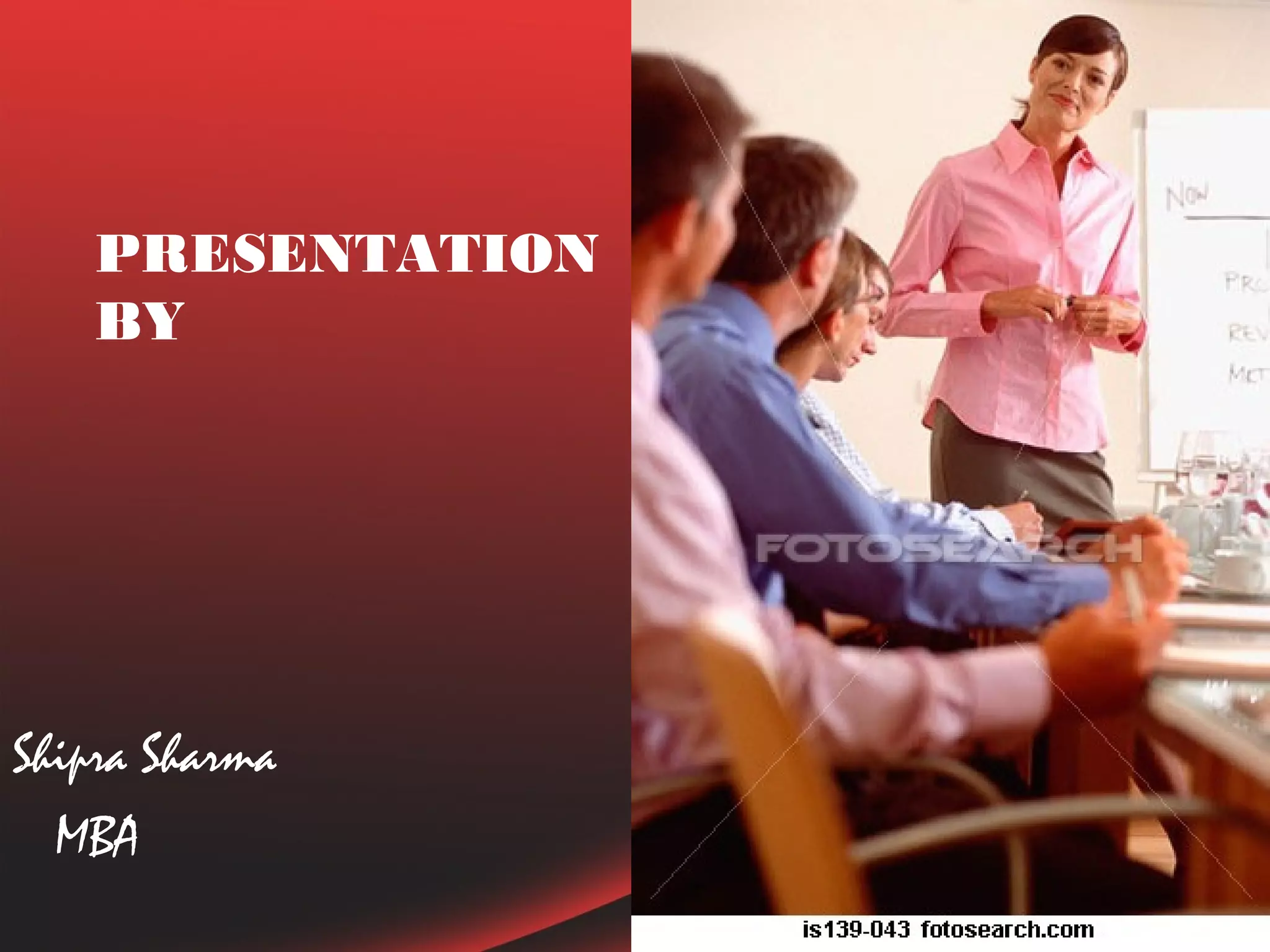 PRESENTATION
    BY




Shipra Sharma
  MBA
 