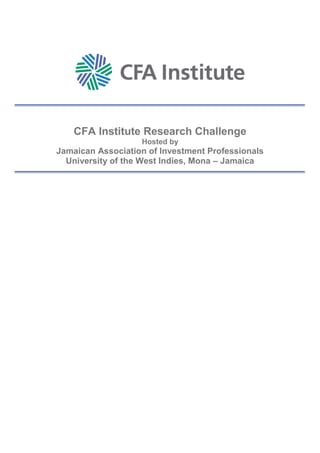 CFA Institute Research Challenge
Hosted by
Jamaican Association of Investment Professionals
University of the West Indies, Mona – Jamaica
 