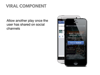 VIRAL COMPONENT
Allow another play once the
user has shared on social
channels
 