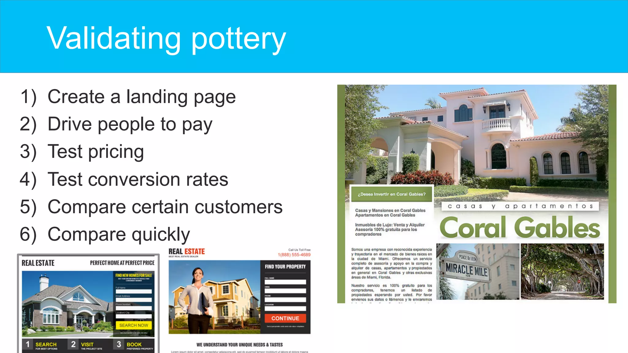 Validating pottery
1)  Create a landing page
2)  Drive people to pay
3)  Test pricing
4)  Test conversion rates
5)  Compare certain customers
6)  Compare quickly
 