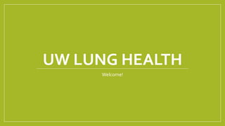 UW LUNG HEALTH
Welcome!
 