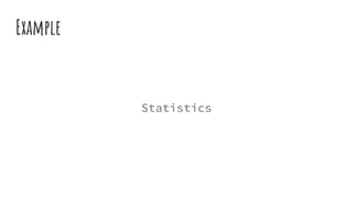 Example
Statistics
 