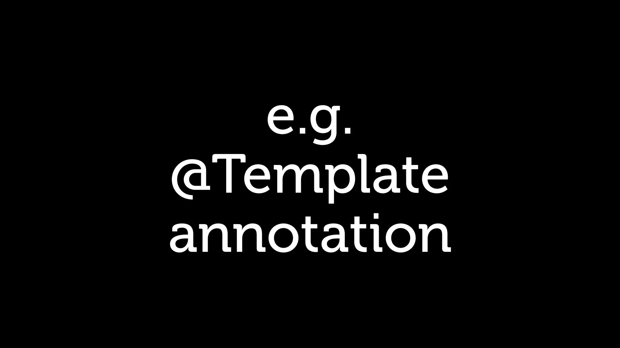 e.g. @Template annotation 