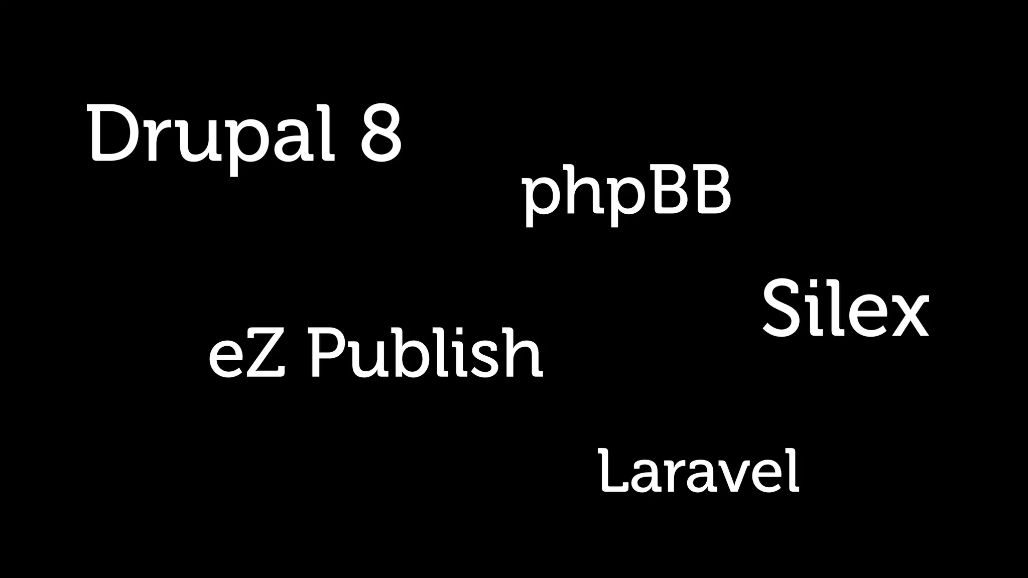 Drupal 8 phpBB Silex eZ Publish Laravel 