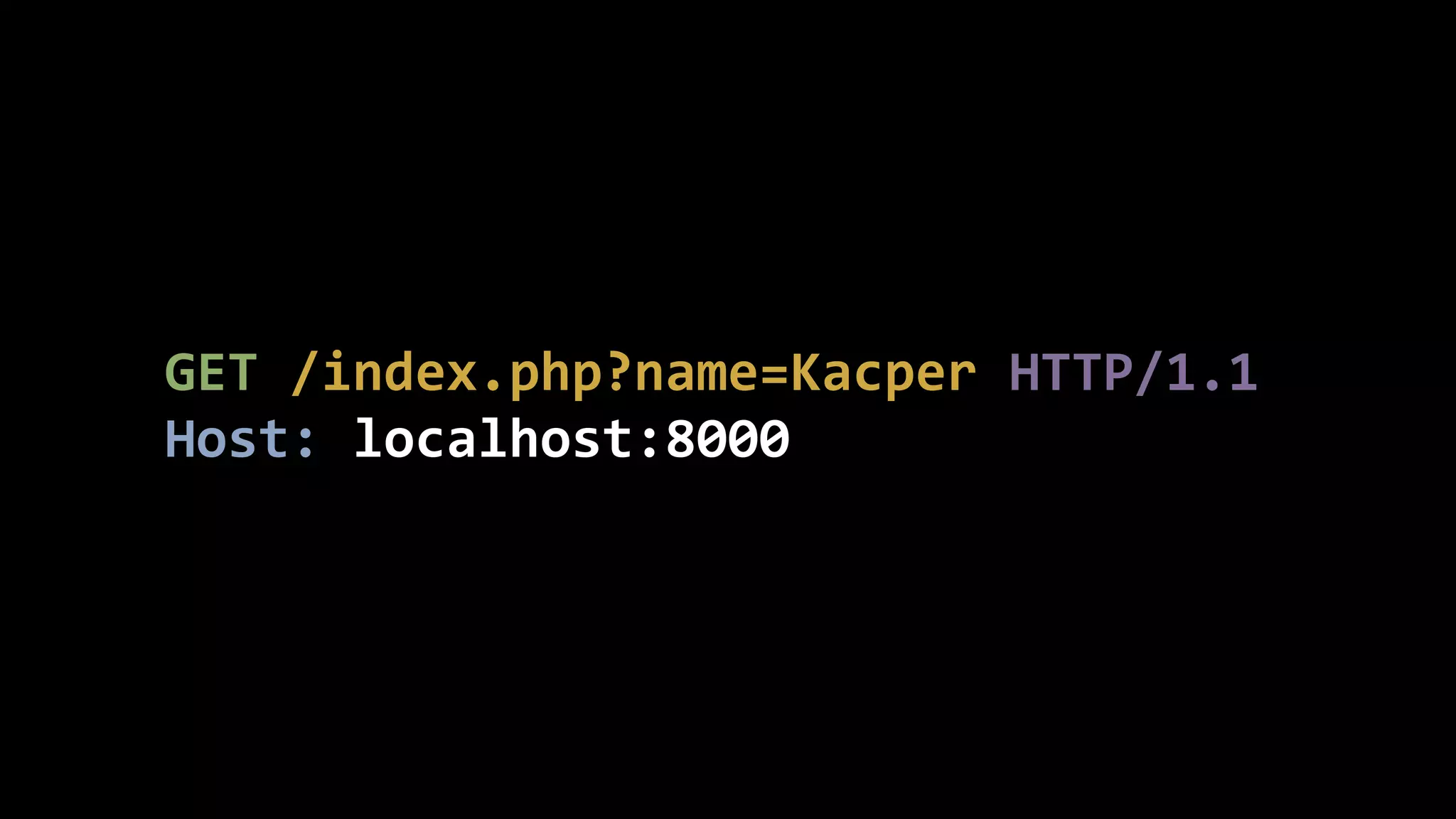 GET  /index.php?name=Kacper  HTTP/1.1   Host:  localhost:8000 