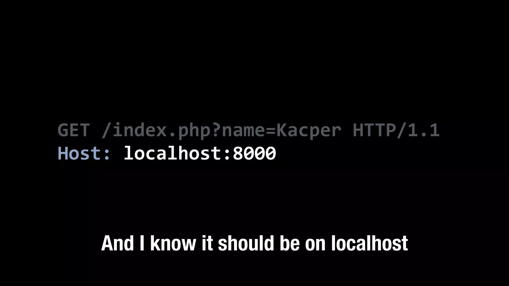 GET  /index.php?name=Kacper  HTTP/1.1   Host:  localhost:8000 And I know it should be on localhost 