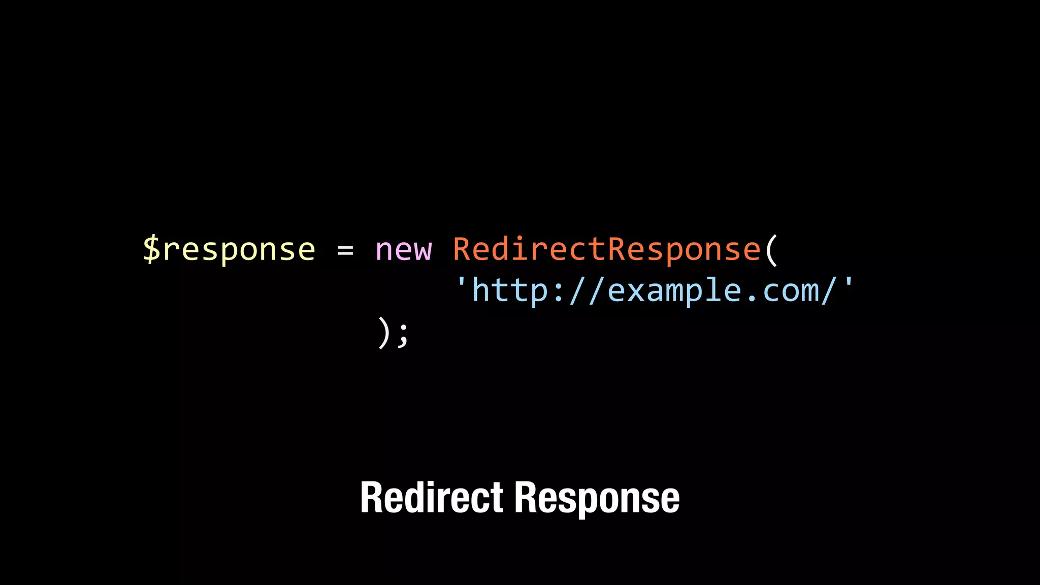 $response  =  new  RedirectResponse(                                 'http://example.com/'                          ); Redirect Response 
