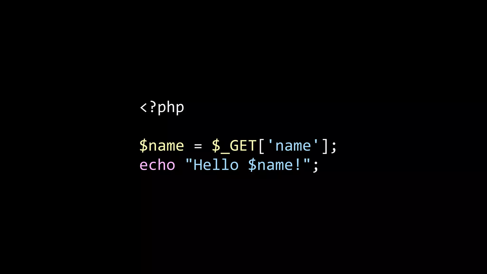 <?php   ! $name  =  $_GET['name'];   echo  "Hello  $name!"; 