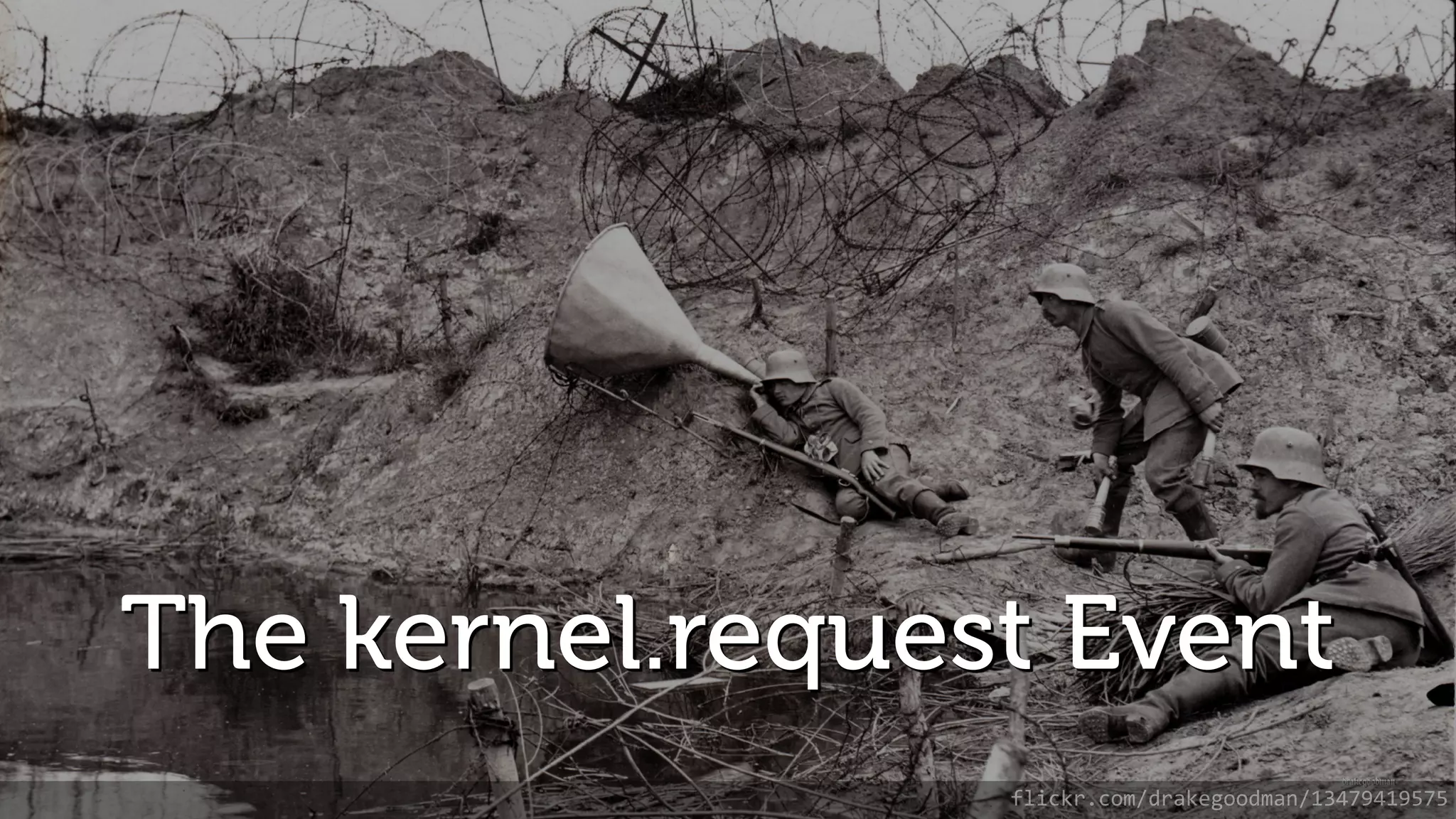 The kernel.request Event flickr.com/drakegoodman/13479419575 