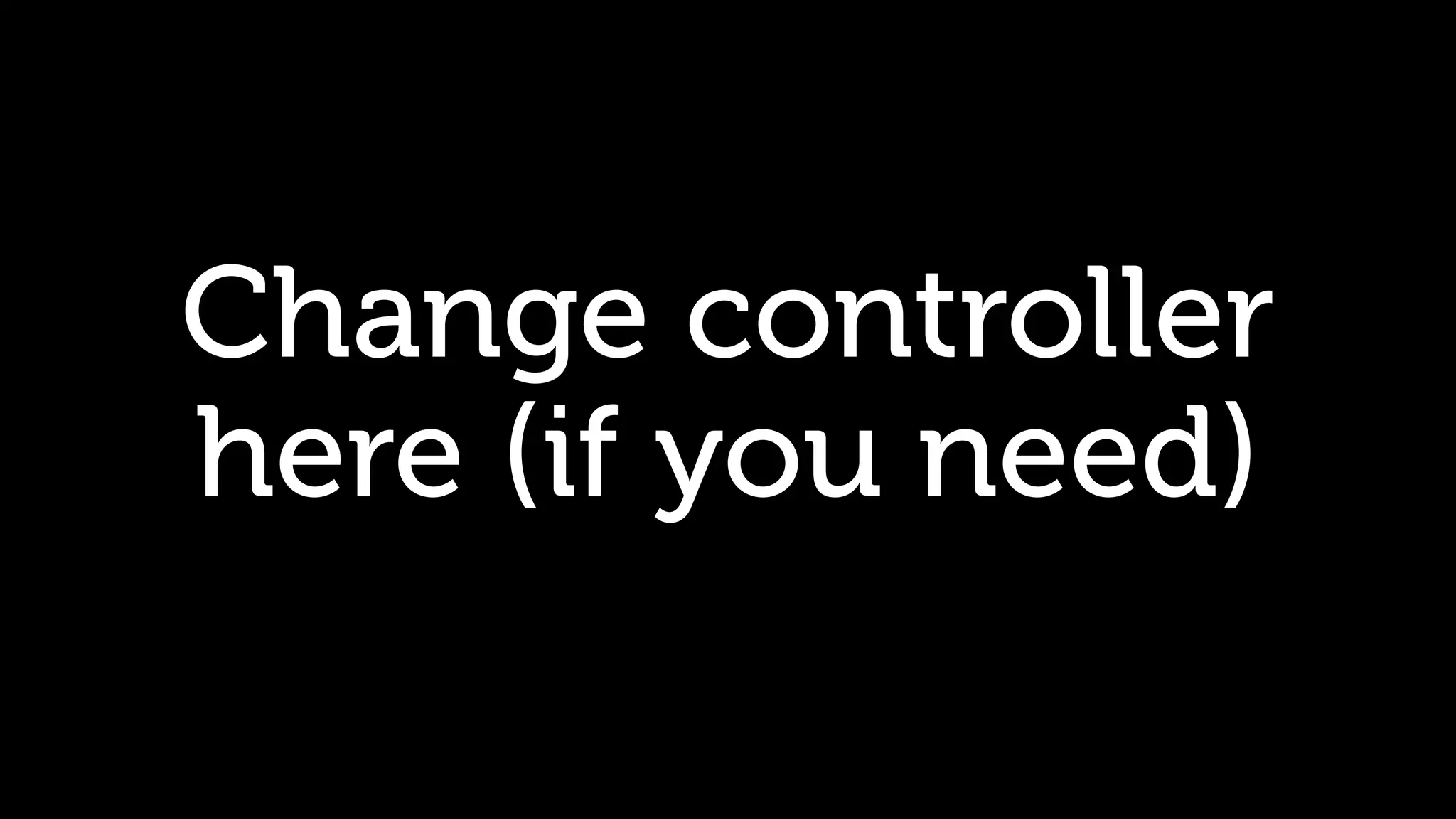 Change controller here (if you need) 