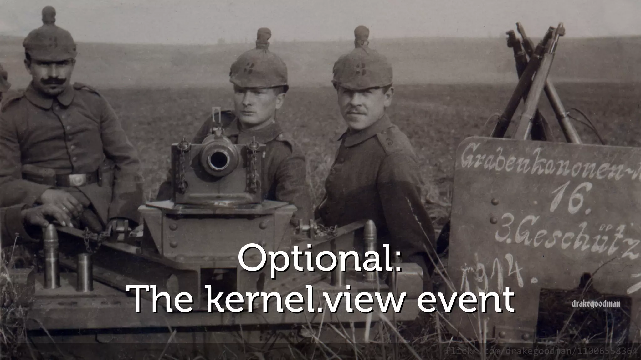 Optional: The kernel.view event flickr.com/drakegoodman/11006558364 