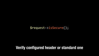 $request-­‐>isSecure();
Verify conﬁgured header or standard one
 