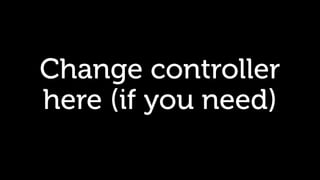 Change controller
here (if you need)
 