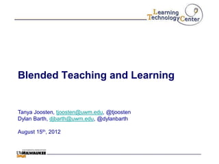 Blended Teaching and Learning


Tanya Joosten, tjoosten@uwm.edu, @tjoosten
Dylan Barth, djbarth@uwm.edu, @dylanbarth

August 15th, 2012
 