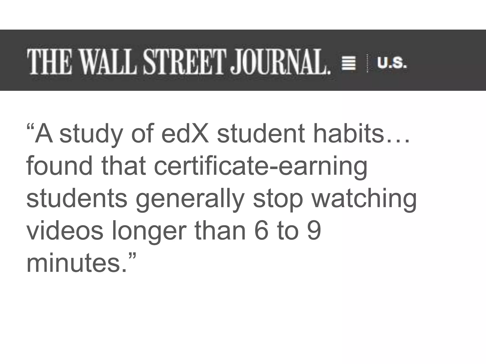 @txtbks | sparcopen.org
“A study of edX student habits…
found that certificate-earning
students generally stop watching
videos longer than 6 to 9
minutes.”
 