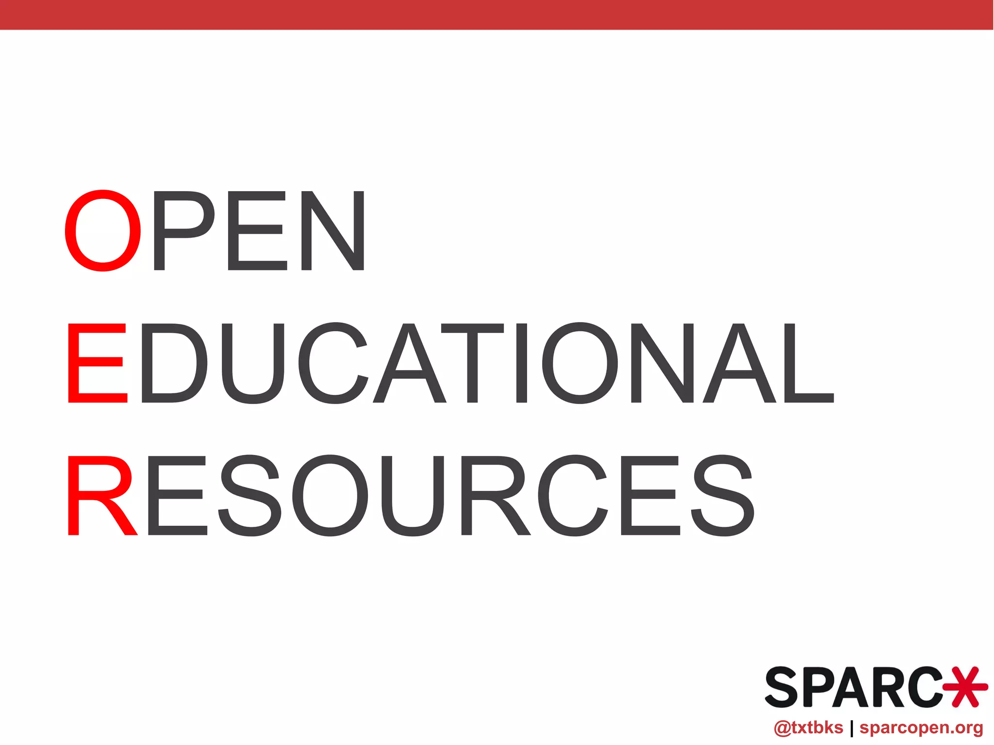 @txtbks | sparcopen.org
OPEN
EDUCATIONAL
RESOURCES
 