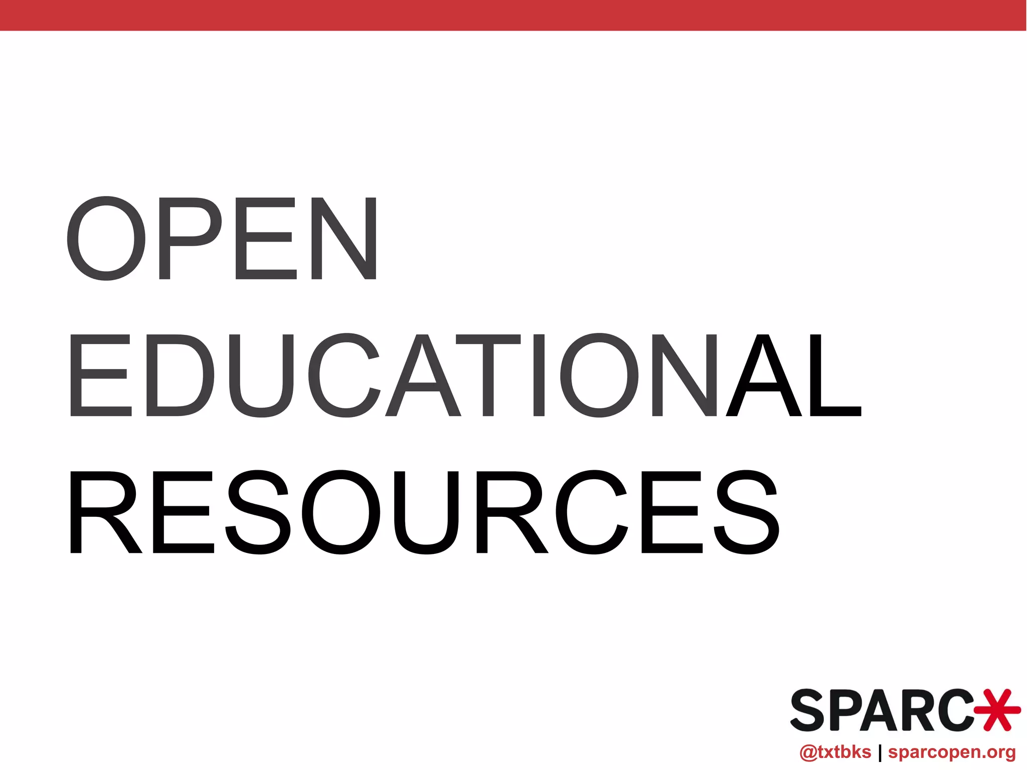 @txtbks | sparcopen.org
OPEN
EDUCATIONAL
RESOURCES
 