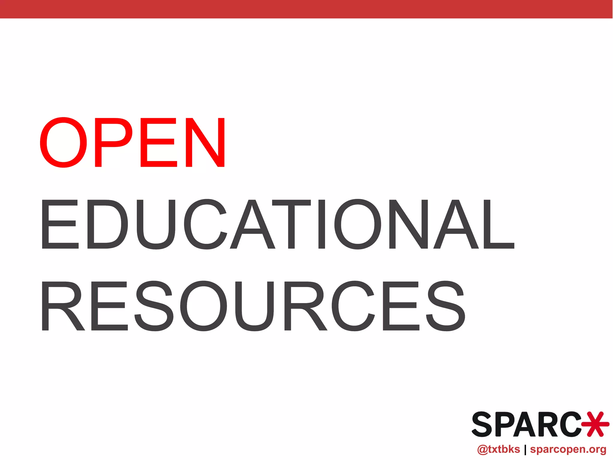 @txtbks | sparcopen.org
OPEN
EDUCATIONAL
RESOURCES
OPEN
EDUCATIONAL
RESOURCES
 