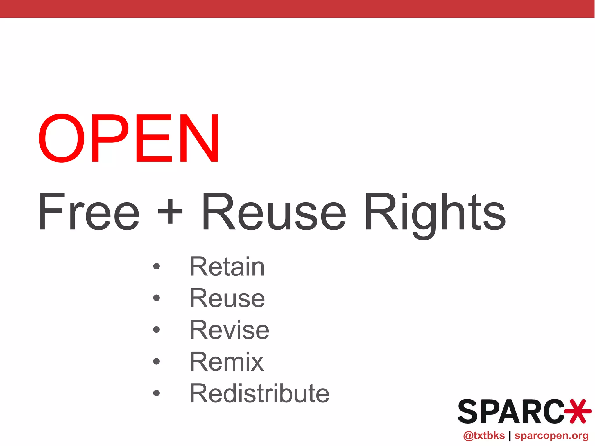 @txtbks | sparcopen.org
OPEN
EDUCATIONAL
RESOURCES
Free + Reuse Rights
• Retain
• Reuse
• Revise
• Remix
• Redistribute
 