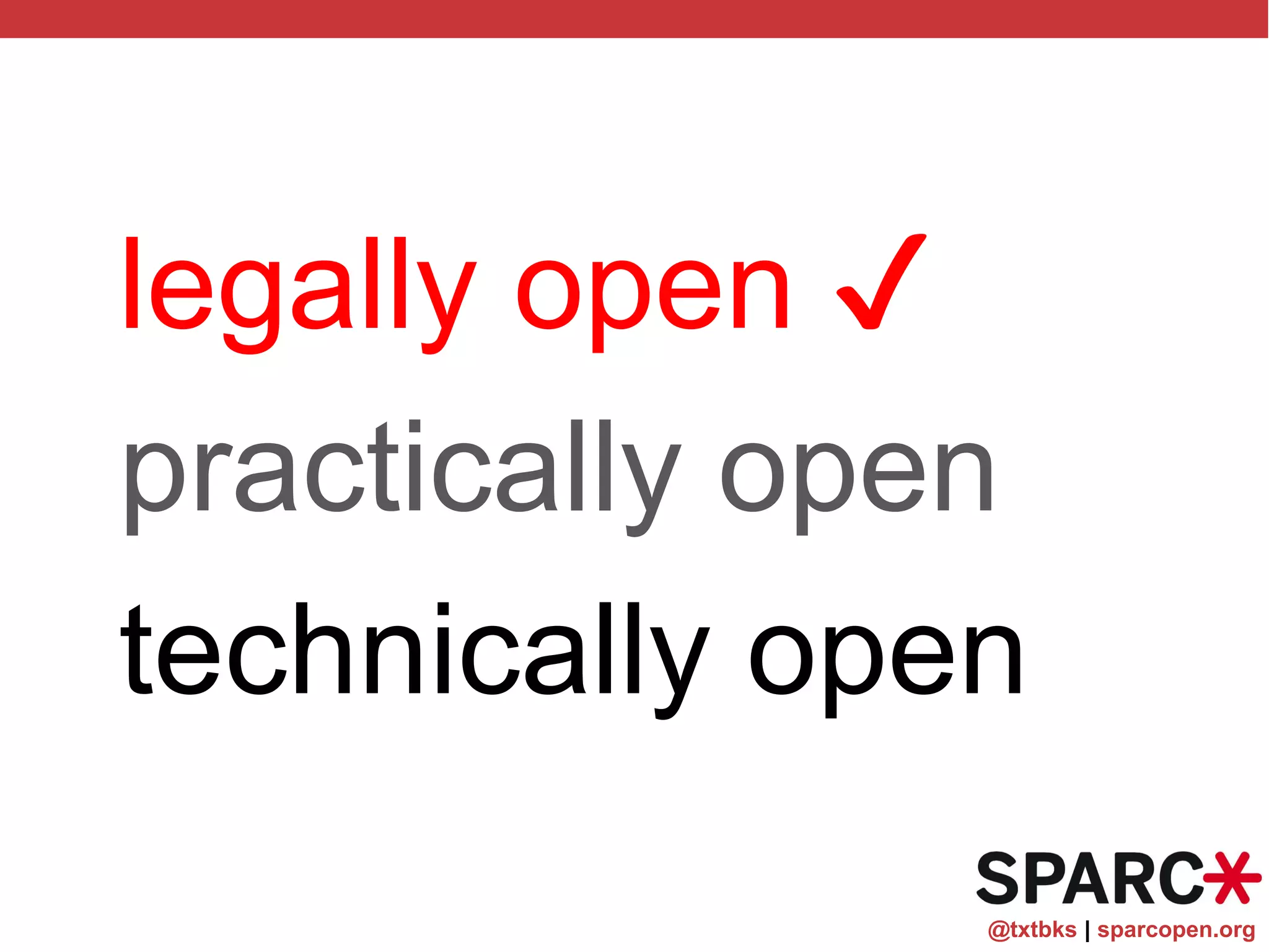 @txtbks | sparcopen.org
legally open ✔
practically open
technically open
 