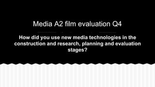Media A2 film evaluation Q4
🎬🎥🎫🎭📀📺
How did you use new media technologies in the
construction and research, planning and e...