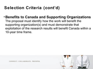 <ul><li>Selection Criteria (cont’d)  </li></ul><ul><li>Benefits to Canada and Supporting Organizations </li></ul><ul><li>T...