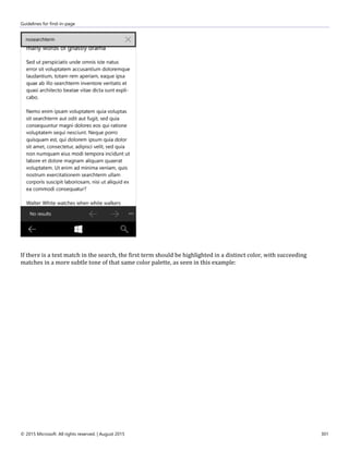 Guidelines for find-in-page
© 2015 Microsoft. All rights reserved. | August 2015 301
If there is a text match in the search, the first term should be highlighted in a distinct color, with succeeding
matches in a more subtle tone of that same color palette, as seen in this example:
 