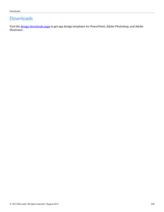 Downloads
© 2015 Microsoft. All rights reserved. | August 2015 378
Downloads
Visit the design downloads page to get app design templates for PowerPoint, Adobe Photoshop, and Adobe
Illustrator.
 