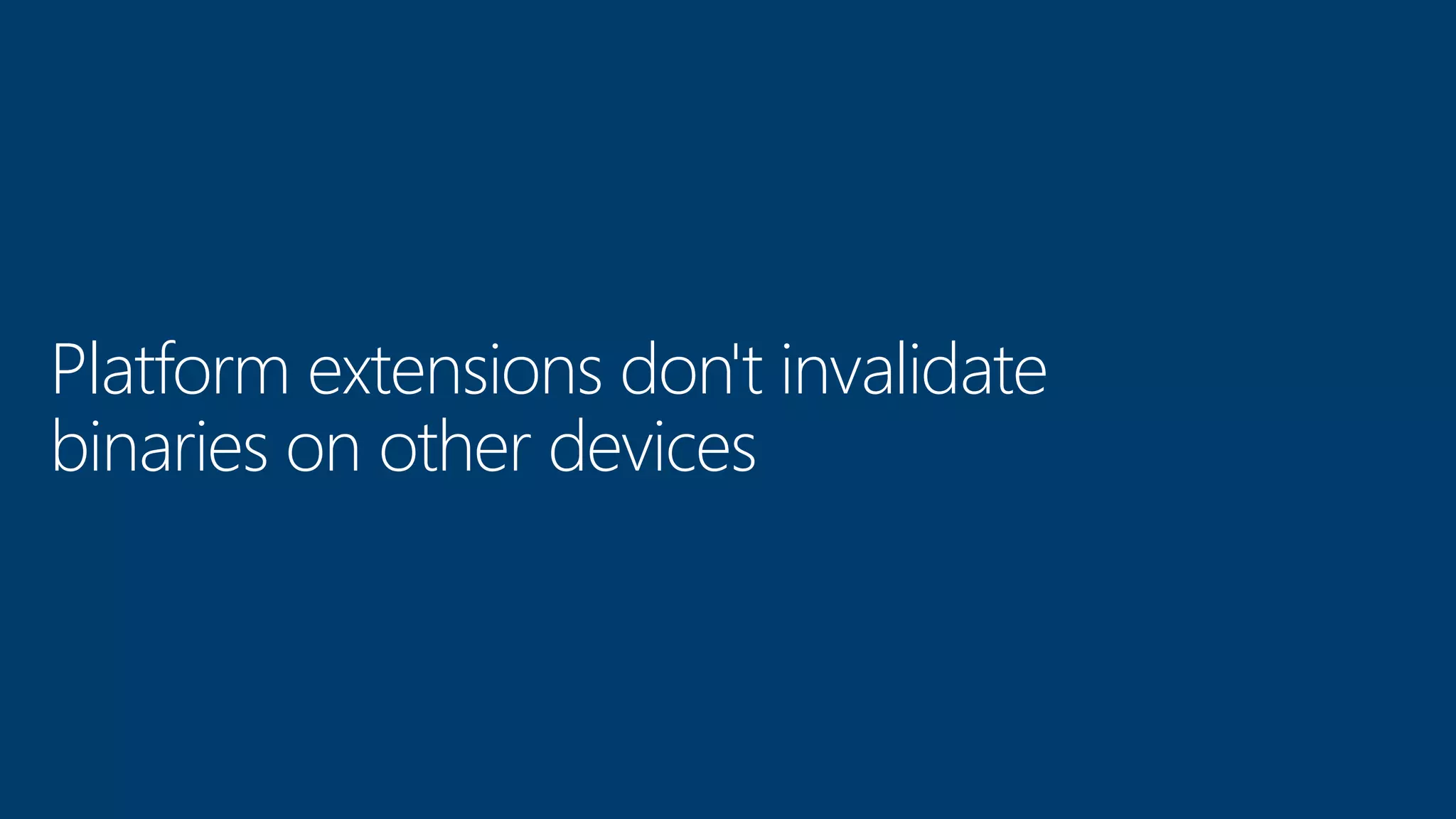 Platform extensions don't invalidate binaries on other devices 