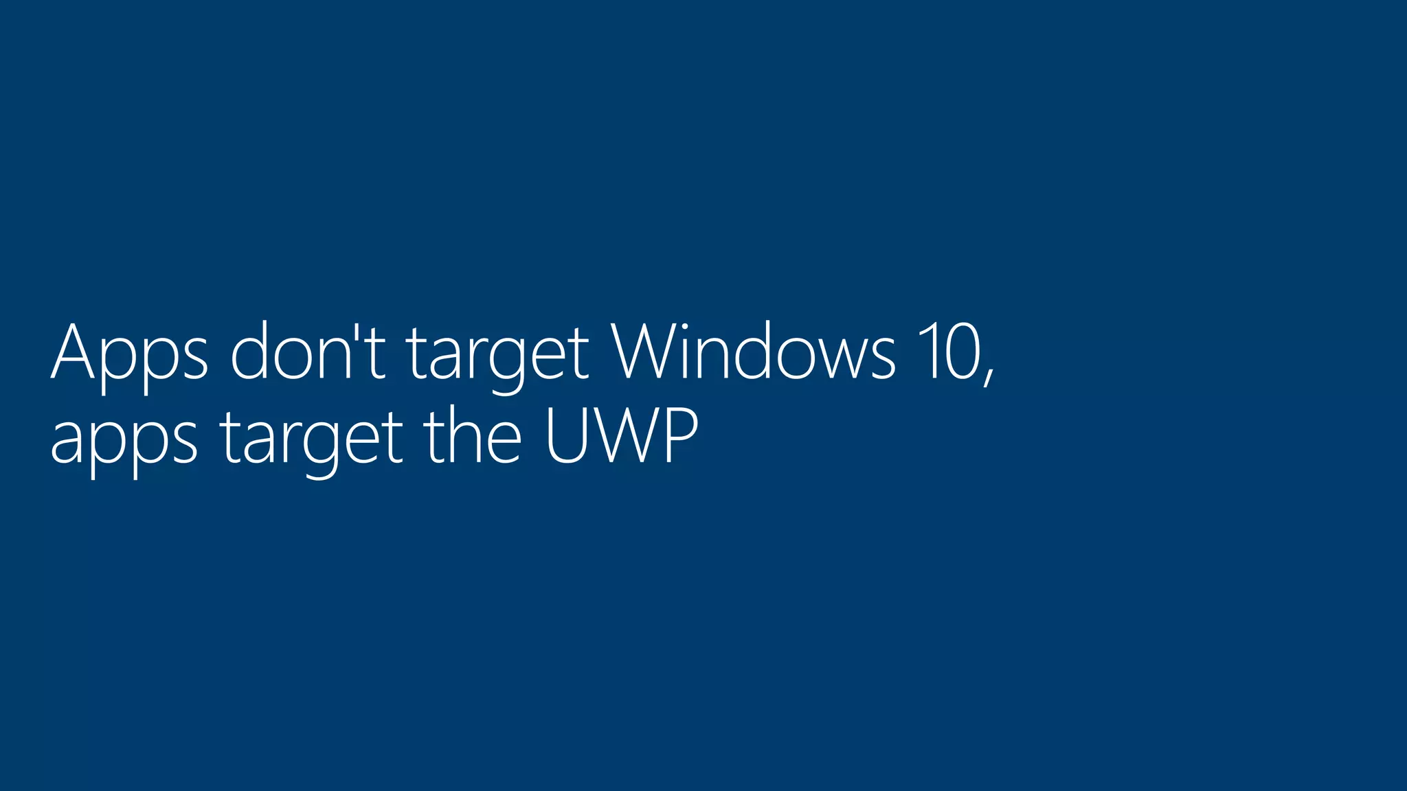 Apps don't target Windows 10, apps target the UWP 