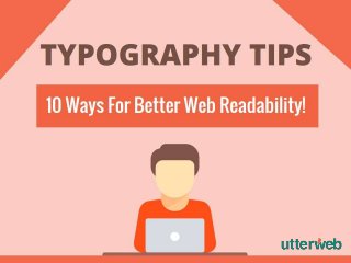 10 Typography Tips For
Your Website To Give A
Comfortable Reading
Experience
 