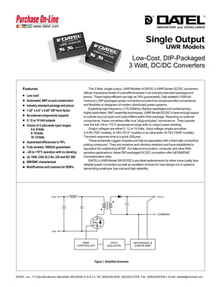 ®                                      ®



              w w w .d a te l.c o m                                                                               INNOVATION and EXCELLENCE




                                                                                                       Single Output
                                                                                                                          UWR Models
                                                                                                Low-Cost, DIP-Packaged
                                                                                               3 Watt, DC/DC Converters


     Features                                              The 3 Watt, single-output, UWR Models of DATEL's XWR Series DC/DC converters
                                                      deliver impressive levels of cost-effectiveness in an industry-standard package and
     s   Low cost!                                    pinout. These highly-efficient (as high as 76% guaranteed), fully isolated (1000Vdc
     n   Automated, SMT-on-pcb construction           minimum), DIP-packaged power converters provide true component-like convenience
     n   Industry-standard package and pinout         and flexibility to designers of modern distributed power systems.
     n                                                     Exploiting high-frequency (170-200kHz), flyback topologies and contemporary,
         1.25" x 0.8" x 0.45" DIP form factor
                                                      highly automated, SMT assembly techniques, UWR Model DC/DC’s have enough space
     n   No external components required              to include input (pi type) and output filters within their package. Requiring no external
     n   5, 12 or 15 Volt outputs                     components, these converters offer true "plug-and-play" convenience. They operate
     n   Choice of 3 ultra-wide input ranges:         over the full –25 to +75°C temperature range with no output power derating.
           4.5- 9 Volts                                    Output voltages are either 5, 12 or 15 Volts. Input voltage ranges are either
           9-18 Volts                                 4.5-9V ("D5" models), 9-18V ("D12" models) or an ultra-wide 18-72V ("D48" models).
           18-72 Volts                                Transient response time is a quick 200µsec.
     n                                                     These extremely rugged modules are fully encapsulated with a thermally conductive
         Guaranteed efficiencies to 76%
                                                      potting compound. They are moisture and vibration resistant and have established a
     n   Fully isolated, 1000Vdc guaranteed           reputation for outstanding MTBF. For telecommunication, computer and other EMI-
     n   –25 to +75°C operation with no derating      sensitive applications, these DIP-packaged DC/DC converters offer full EMI/EMC
     n   UL 1950, CSA 22.2 No. 234 and IEC 950        characterization data.
     n   EMI/EMC characterized                             DATEL’s UWR Model 3W DC/DC’s are ideal replacements for other more costly, less
                                                      reliable power converters as well as excellent choices for new design-ins in systems
     n   Modifications and customs for OEM’s          demanding small size, low cost and high reliability.




                               +VIN                                                                               +VOUT




                                                                                                                  COMMON




                               –VIN



                                                      PWM                 OPTO                  REFERENCE &
                                                   CONTROLLER           ISOLATION                ERROR AMP




                                                              Figure 1. Simplified Schematic




DATEL, Inc., 11 Cabot Boulevard, Mansfield, MA 02048 (U.S.A.) · Tel: (508)339-3000, (800)233-2765 Fax: (508)339-6356 · Email: datellit@mcimail.com
 