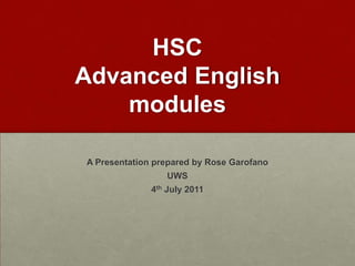HSC Advanced Englishmodules A Presentation prepared by Rose Garofano UWS  4th July 2011 