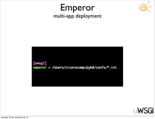 Emperor
                                multi-app deployment




domingo, 25 de novembro de 12
 
