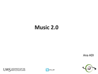 Music 2.0   Ana ADI 